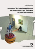 Cover: Autonome 3D-Umweltmodellierung von Innenr&auml;umen auf Basis von dichten Tiefenbildern - KIT Scientific Publishing