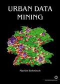 Cover: Urban Data Mining : Operationalisierung der Strukturerkennung und Strukturbildung von &Auml;hnlichkeitsmustern &uuml;ber die gebaute Umwelt - KIT Scientific Publishing