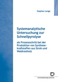 Cover: Systemanalytische Untersuchung zur Schnellpyrolyse als Prozessschritt bei der Produktion von Synthesekraftstoffen aus Stroh und Waldrestholz - KIT Scientific Publishing