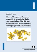 Cover: Entwicklung eines Biosensorarray-Systems auf der Basis von akustischen Oberfl&auml;chenwellensensoren mit integrierter einwegtauglicher Mikrofluidik - KIT Scientific Publishing