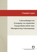 Cover: Untersuchungen zur Erzeugung von organischen Nanopartikeln mittels einer Fl&uuml;ssigkeitsring-Vakuumpumpe - KIT Scientific Publishing