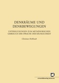 Cover: Denkr&auml;ume und Denkbewegungen : Untersuchungen zum metaphorischen Gebrauch der Sprache der R&auml;umlichkeit - KIT Scientific Publishing