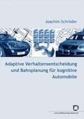 Cover: Adaptive Verhaltensentscheidung und Bahnplanung f&uuml;r kognitive Automobile - KIT Scientific Publishing