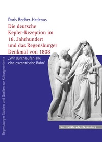 Abbildung von: Die deutsche Kepler-Rezeption im 18. Jahrhundert und das Regensburger Denkmal von 1808 - Universitätsverlag Regensburg