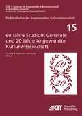 Cover: 60 Jahre Studium Generale und 20 Jahre Angewandte Kulturwissenschaft : Entstehung - Dokumente - Konzeptionen - KIT Scientific Publishing