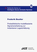 Cover: Probabilistische modellbasierte Signalverarbeitung zur instantanen Lagesch&auml;tzung - KIT Scientific Publishing