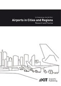Cover: Airports in cities and regions : research and practise; 1st International Colloquium on Airports and Spatial Development, Karlsruhe, 9th - 10th July 2009 - KIT Scientific Publishing