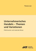 Cover: Unternehmerisches Handeln - Themen und Variationen : Pr&auml;liminarien und materiale Skizze - KIT Scientific Publishing