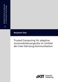 Cover: Trusted computing f&uuml;r adaptive Automobilsteuerger&auml;te im Umfeld der Inter-Fahrzeug-Kommunikation - KIT Scientific Publishing
