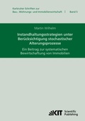 Cover: Instandhaltungsstrategien unter Ber&uuml;cksichtigung stochastischer Alterungsprozesse : ein Beitrag zur systematischen Bewirtschaftung von Immobilien - KIT Scientific Publishing