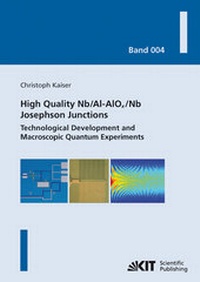 Enlarge image Cover: High quality Nb/Al-AlOx/Nb Josephson junctions : technological development and macroscopic quantum experiments - KIT Scientific Publishing