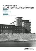Cover: Hamburger Backstein- und Klinkerbauten : Gestalt, Konstruktion, Material - KIT Scientific Publishing
