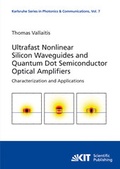 Cover: Ultrafast nonlinear silicon waveguides and quantum dot semiconductor optical amplifiers - KIT Scientific Publishing
