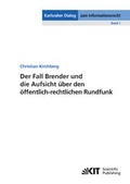 Cover: Der Fall Brender und die Aufsicht &uuml;ber den &ouml;ffentlich-rechtlichen Rundfunk - KIT Scientific Publishing