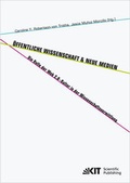 Cover: &Ouml;ffentliche Wissenschaft und Neue Medien : die Rolle der Web 2.0-Kultur in der Wissenschaftsvermittlung - KIT Scientific Publishing