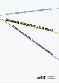Abbildung von: Öffentliche Wissenschaft und Neue Medien : die Rolle der Web 2.0-Kultur in der Wissenschaftsvermittlung - KIT Scientific Publishing