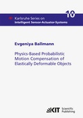 Cover: Physics-Based Probabilistic Motion Compensation of Elastically Deformable Objects - KIT Scientific Publishing