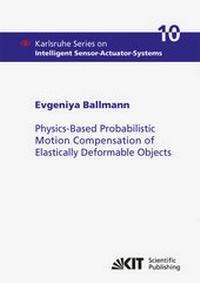 Enlarge image Cover: Physics-Based Probabilistic Motion Compensation of Elastically Deformable Objects - KIT Scientific Publishing