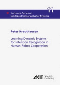 Enlarge image Cover: Learning Dynamic Systems for Intention Recognition in Human-Robot-Cooperation - KIT Scientific Publishing