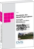 Cover: Geschichte des Metallflugzeugbaus - Werkstoffe, thermische F&uuml;geverfahren, Konstruktionen - DVS Media GmbH