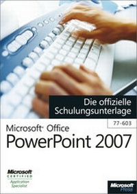 Abbildung von: Microsoft Office PowerPoint 2007 - Die offizielle Schulungsunterlage (77-603) - Microsoft