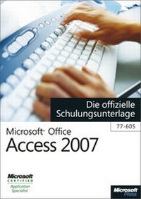Abbildung von: Microsoft Office Access 2007 - Die offizielle Schulungsunterlage (77-605) - Microsoft