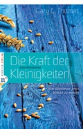 Cover: Die Kraft der unscheinbaren Kleinigkeiten - Neufeld Verlag