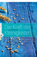 Cover: Die Kraft der unscheinbaren Kleinigkeiten - Neufeld Verlag