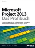 Cover: Microsoft Project 2013 - Das Profibuch, Projektmanagement mit Project, Project Web App und Project Server - Microsoft