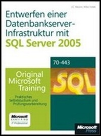 Abbildung von: Entwerfen einer Datenbankserver-Infrastruktur mit Microsoft SQL Server 2005 - Original Microsoft Training für Examen 70-443 - Microsoft