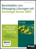Cover: Bereitstellen von Messaging-L&ouml;sungen mit Microsoft Exchange Server 2007 - Original Microsoft Training f&uuml;r Examen 70-238 - Microsoft