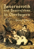 Cover: Bauernerotik und Bauernfehme in Oberbayern - Europ&auml;ischer Literaturverlag