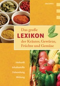 Cover: Das gro&szlig;e Lexikon der Kr&auml;uter, Gew&uuml;rze, Fr&uuml;chte und Gem&uuml;se - Anaconda Verlag