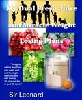 Cover: My Dual Fresh Juice and Miracle Weight Losing Plans - BookRix
