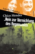 Cover: Chico Mendes: Nein zur Vernichtung des Regenwalds - Anaconda Verlag