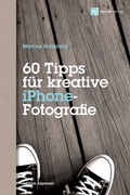 Cover: 60 Tipps f&uuml;r kreative iPhone-Fotografie - dpunkt