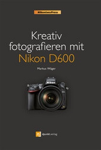 Abbildung von: Kreativ fotografieren mit Nikon D600 - dpunkt
