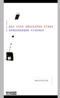 Cover: Die vier Ansichten eines sprechenden Fisches - Shaker Media