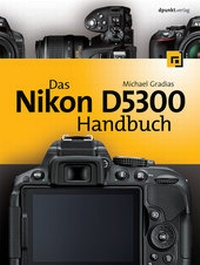 Abbildung von: Das Nikon D5300 Handbuch - dpunkt