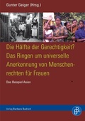 Cover: Die H&auml;lfte der Gerechtigkeit? Das Ringen um universelle Anerkennung von Menschrechten f&uuml;r Frauen - Verlag Barbara Budrich
