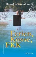 Cover: Ferien, K&uuml;sse, FKK. Roman - Engelsdorfer Verlag