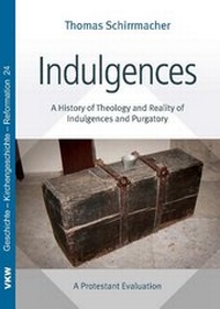 Abbildung von: Indulgences: A History of Theology and Reality of Indulgences and Purgatory - Verlag für Kultur und Wissenschaft