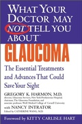 Cover: WHAT YOUR DOCTOR MAY NOT TELL YOU ABOUT (TM): GLAUCOMA - Grand Central Publishing