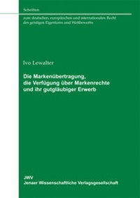 Abbildung von: Die Markenübertragung - die Verfügung über Markenrechte und ihr gutgläubiger Erwerb - Sellier European Law Publishers