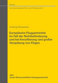 Abbildung von: Europäische Fluggastrechte im Fall der Nichtbeförderung und bei Annullierung und großer Verspätung von Flügen - Sellier European Law Publishers