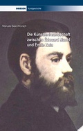 Cover: Die K&uuml;nstlerfreundschaft zwischen &Eacute;douard Manet und &Eacute;mile Zola - Driesen, H. H. Dr.