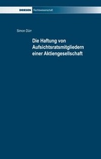 Abbildung von: Die Haftung von Aufsichtsratsmitgliedern einer Aktiengesellschaft - Driesen, H. H. Dr.