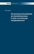 Cover: Die forensische Verwertbarkeit der Atemalkoholanalyse im Straf- und Ordnungswidrigkeitenbereich - Driesen, H. H. Dr.
