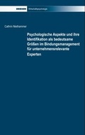 Cover: Psychologische Aspekte und ihre Identifikation als bedeutsame Gr&ouml;&szlig;en im Bindungsmanagement f&uuml;r unternehmensrelevante Experten - Driesen, H. H. Dr.