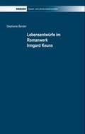 Cover: Lebensentw&uuml;rfe im Romanwerk Irmgard Keuns - Driesen, H. H. Dr.